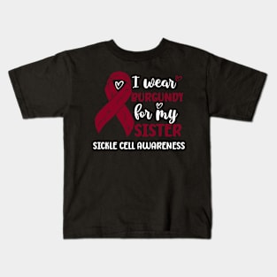 I Wear Burgundy For my Sister Sickle Cell Awareness Kids T-Shirt